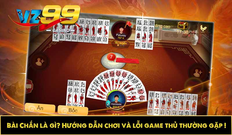 Bài Chắn là gì? Hướng dẫn chơi và lỗi game thủ thường gặp 1 Bài Chắn là gì? Hướng dẫn chơi và lỗi game thủ thường gặp