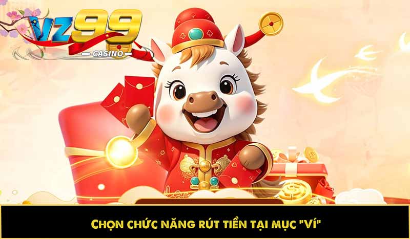 Hướng dẫn rút tiền VZ99 nhanh, an toàn và không mất phí 4 Chọn chức năng rút tiền tại mục "Ví"
