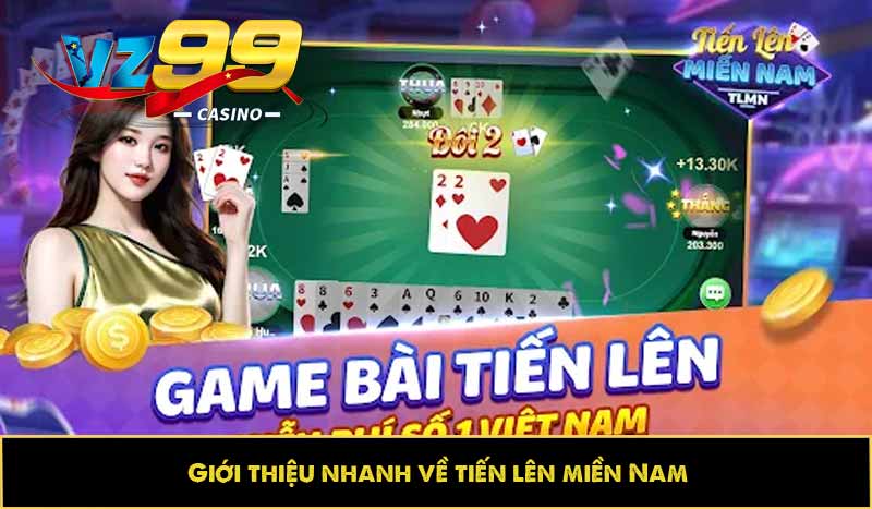 Tiến lên miền Nam: Học cách chơi tiến lên đơn giản cùng VZ99 2 Giới thiệu nhanh về tiến lên miền Nam