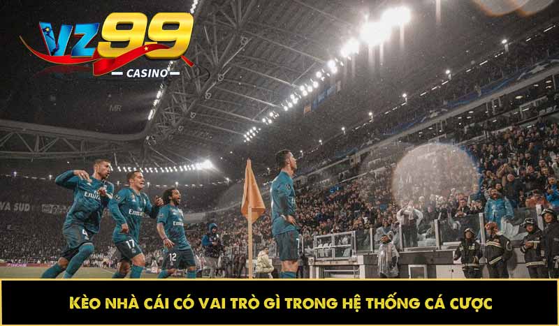 Kèo nhà cái có vai trò gì trong hệ thống cá cược