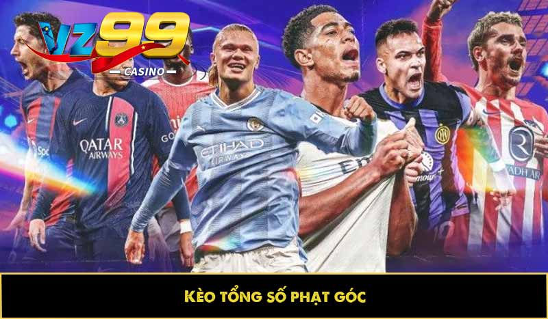 Kèo phạt góc - Dự đoán vui, trả thưởng cao bất ngờ tại VZ99 3 Kèo tổng số phạt góc