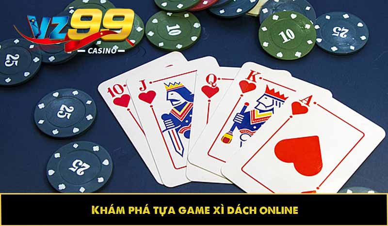 Xì Dách Online - Chiến lược cá cược toàn diện cho người chơi 2 Khám phá tựa game xì dách online