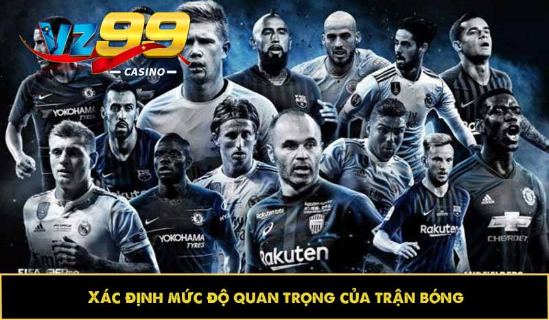Kèo phạt góc - Dự đoán vui, trả thưởng cao bất ngờ tại VZ99 5 Xác định mức độ quan trọng của trận bóng