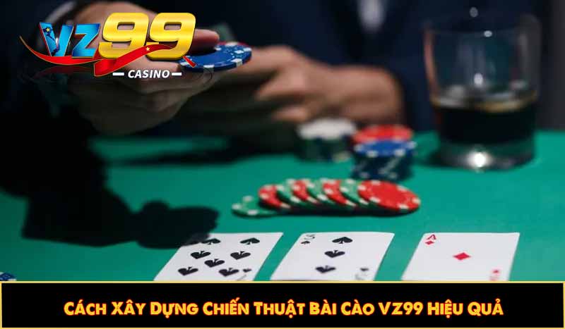 Bài Cào VZ99 - Hướng dẫn cách chơi và Mẹo chơi chiến thắng 5 Cách Xây Dựng Chiến Thuật Bài Cào VZ99 Hiệu Quả